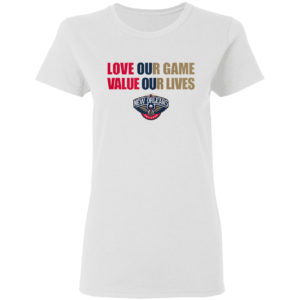 New Orleans Pelicans love our game valua our lives shirt