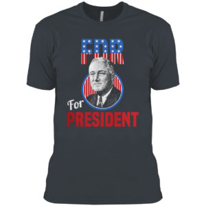 Franklin Delano Roosevelt Fdr For President Campaign Shirt