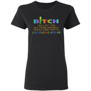 Bitch I will put you in a trunk and help people look for you stop playing with you shirt