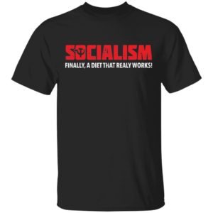 Socialism Finally A Diet That Really Works Tee Shirt