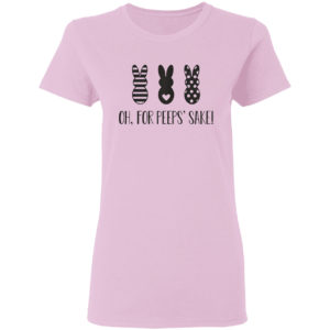 Rabbit Oh For Peeps’ Sake Shirt