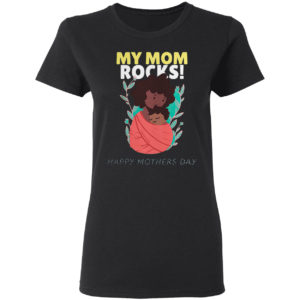 A Mother Holding Her Baby My Mom Rocks Shirt