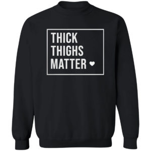 Thick Thighs Matter Shirt