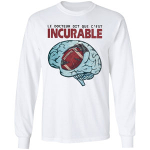 Le Docteur Dit Que C’est Incurable Shirt