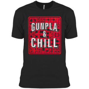 Gunpla And Chill Shirt