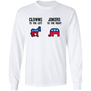 Clowns to the left Jokers to the right shirt
