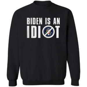 Biden Is An Idiot Shirt