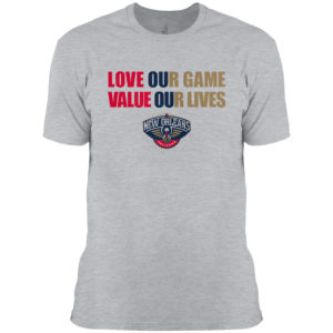 New Orleans Pelicans love our game valua our lives shirt