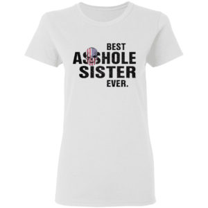 Skull best asshole sister ever shirt