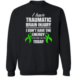 Traumatic brain injury survivor I don’t have energy to pretend I like you today shirt
