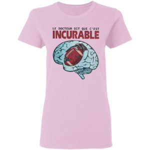 Le Docteur Dit Que C’est Incurable Shirt