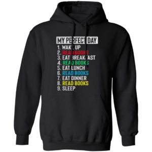 My perfect Day Wake up Read Books eat breakfast Reed books shirt