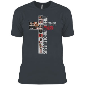 All I need today is a little bit of Miami Heat and a whole lot of Jesus shirt