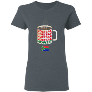 Coffee warning Voetsek South Africa Howzit shirt
