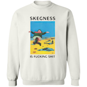 Skegness is fucking shit shirt