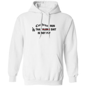 Cutthroat run LA that shit is not fly shirt