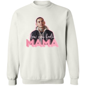 How You Feeling Mama Shirt