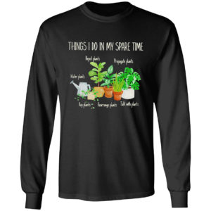Things I Do In My Spare Time Repot Plants Water Plants Shirt