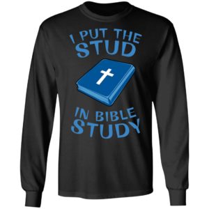 I Put The Stud In Bible Study Tee Shirt