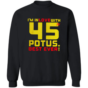 Donald Trump i’m in love with 45th potus best ever shirt