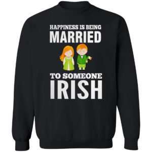 Happiness is being married to someone Irish shirt
