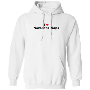 I love Nazarene naps heart shirt