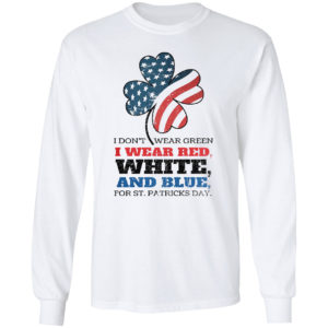Funny I Don't Wear Green I Wear Red Patriotic Shamrock St Patrick's Day Shirt