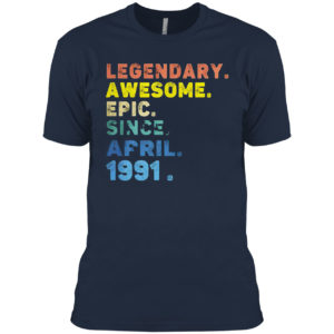 Legendary Awesome Epic Since April 1991 Shirt