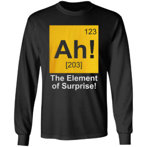 123 Ah 203 The Element Of Surprise Shirt