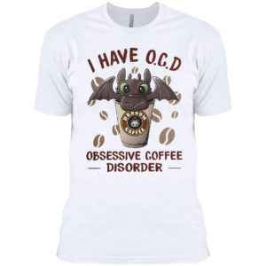 Dragon I have O C D Obsessive coffee disorder shirt Dragon I have O C D Obsessive coffee disorder shirt