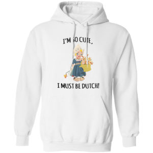 I’m So Cute I Must Be Dutch T-shirt