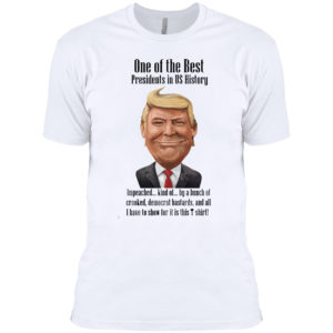 Trump one of the best president is US history shirt