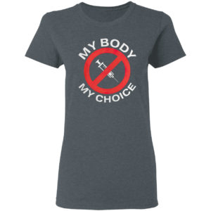 My body my choice vaccine shirt