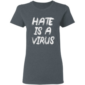 Hate is a virus shirt