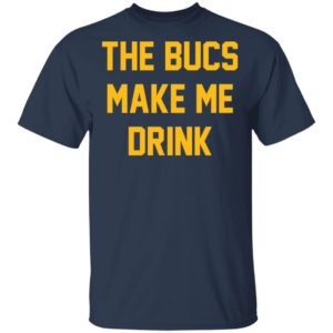 The Bucs Make Me Drink Tee Shirt