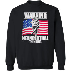 Warning Neanderthal thinking Patriot Proud Of American Flag shirt