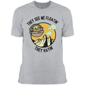 They See Me Floatin’ They Hatin’ Baby Yoda Shirt