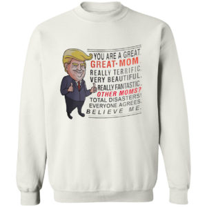Trump You are a great Great Mom really terrific very beautiful shirt
