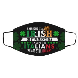 Everyone Is a Little Irish on St Patrick?s Day Except the Italians Face Mask