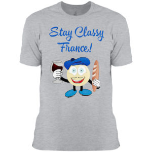 Stay classy france shirt