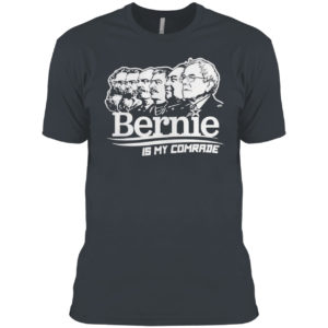 Bernie sanders is my comrade shirt