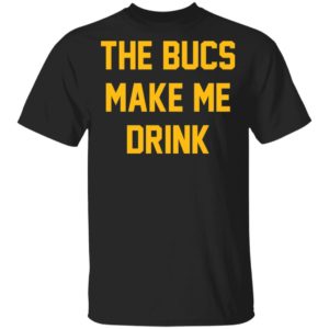 The Bucs Make Me Drink Tee Shirt