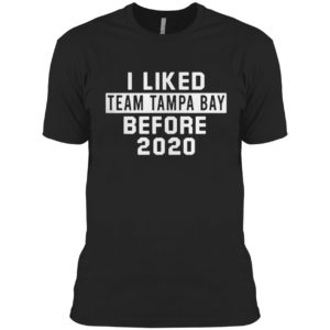 I Liked Team Tampa Bay Before 2020 Shirt