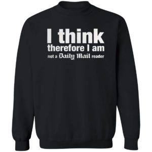 I think, therefore I am not a Daily Mail Reader shirt