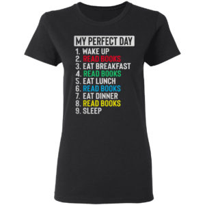 My perfect Day Wake up Read Books eat breakfast Reed books shirt