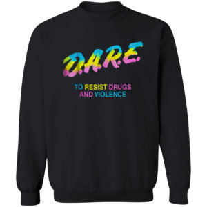 Dare to resist drugs and violence shirt