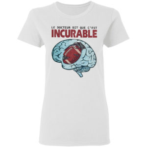 Le Docteur Dit Que C’est Incurable Shirt