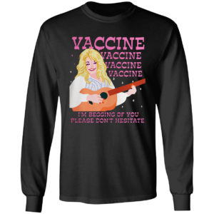 Vaccine I’m Begging Of You Please Don’t Hesitate T-shirt