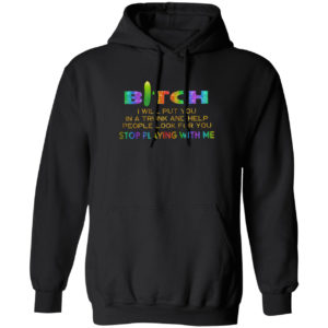 Bitch I will put you in a trunk and help people look for you stop playing with you shirt