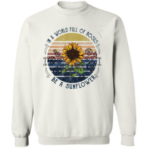 In a world full of Roses be a Sunflower vintage shirt